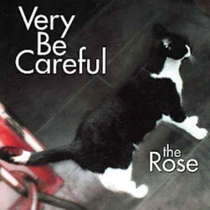Very Be Careful - The Rose